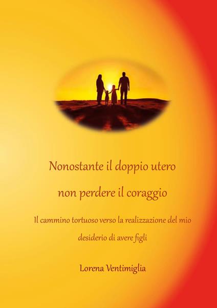 Nonostante il doppio utero non perdere il coraggio - Lorena Ventimiglia - ebook