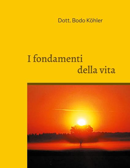 I fondamenti della vita - Bodo Köhler - ebook