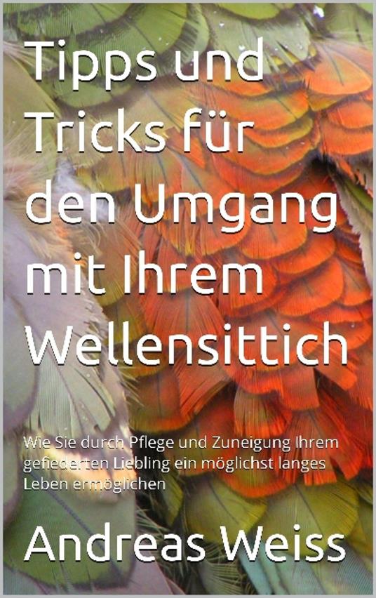 Tipps und Tricks zum Umgang mit Ihrem Wellensittich