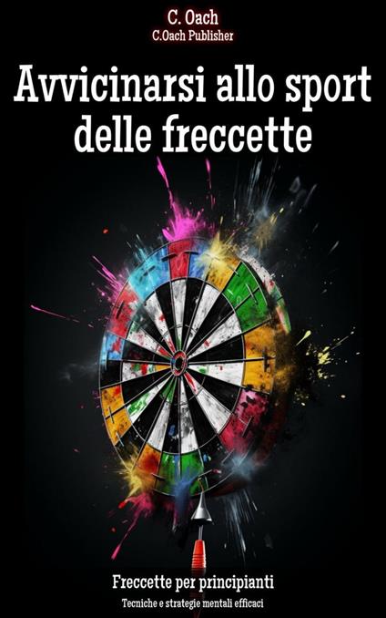 Avvicinarsi allo sport delle freccette - C. Oach - ebook