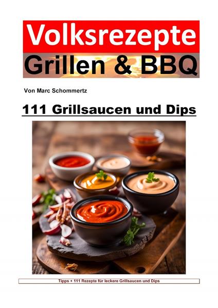 Volksrezepte Grillen und BBQ - 111 Grillsaucen und Dips