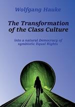 The Transformation of the Class Culture: into a natural Democracy of symbiotic Equal Rights