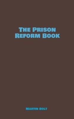 The Prison Reform Book - Martin Bolt - cover