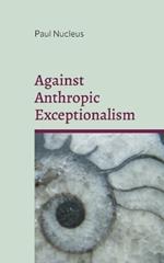 Against Anthropic Exceptionalism