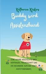 Buddy wird Assistenzhund: Eine wahre Geschichte über Vertrauen, Freundschaft und die besondere Aufgabe eines Assistenzhundes.