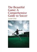 The Beautiful Game: A Comprehensive Guide to Soccer
