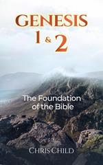 Genesis 1 & 2 The Foundation of the Bible