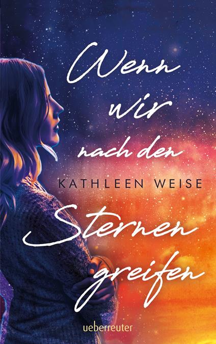 Wenn wir nach den Sternen greifen - Kathleen Weise - ebook