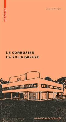 Le Corbusier. La Villa Savoye - Jacques Sbriglio - cover