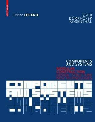 Components and Systems: Modular Construction - Design, Structure, New Technologies - Gerald Staib,Andreas Doerrhoefer,Markus Rosenthal - cover