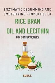 Enzymatic Degumming and Emulsifying Properties of Rice Bran Oil and Lecithin for Confectionery