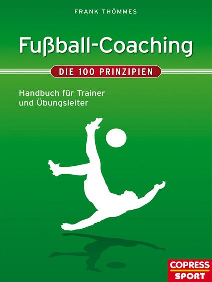 Fußball-Coaching - Die 100 Prinzipien