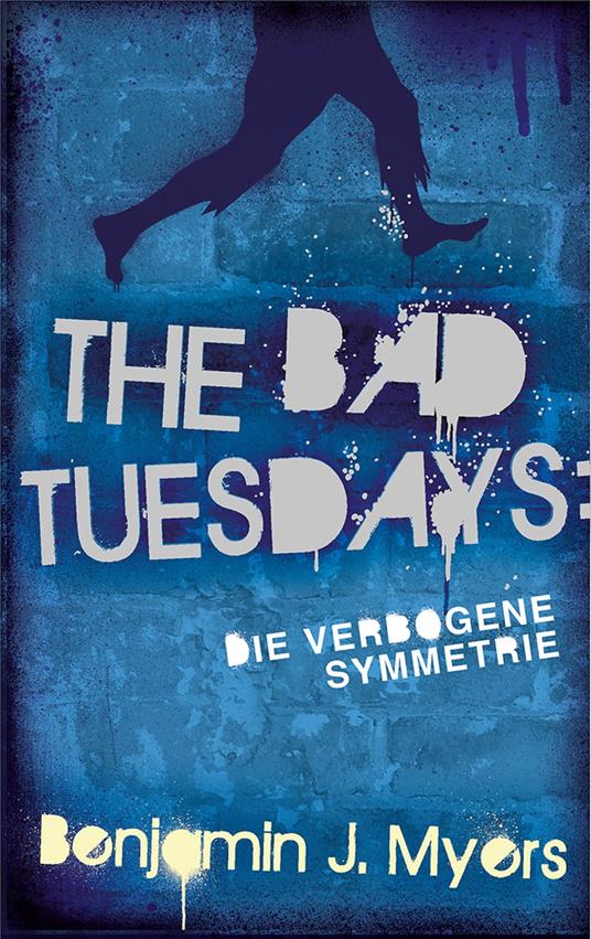 The Bad Tuesdays: Die Verbogene Symmetrie - Benjamin J. Myers,Alexandra Ernst - ebook