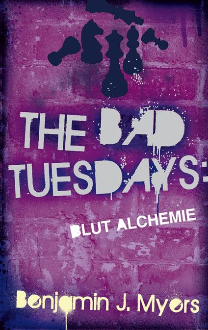 The Bad Tuesdays: Blut-Alchemie - Benjamin J. Myers,Alexandra Ernst - ebook