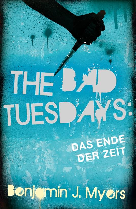 The Bad Tuesdays: Das Ende der Zeit - Benjamin J. Myers,Alexandra Ernst - ebook