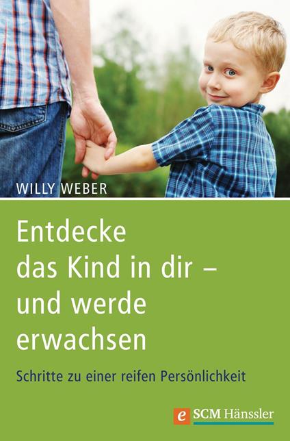 Entdecke das Kind in dir - und werde erwachsen