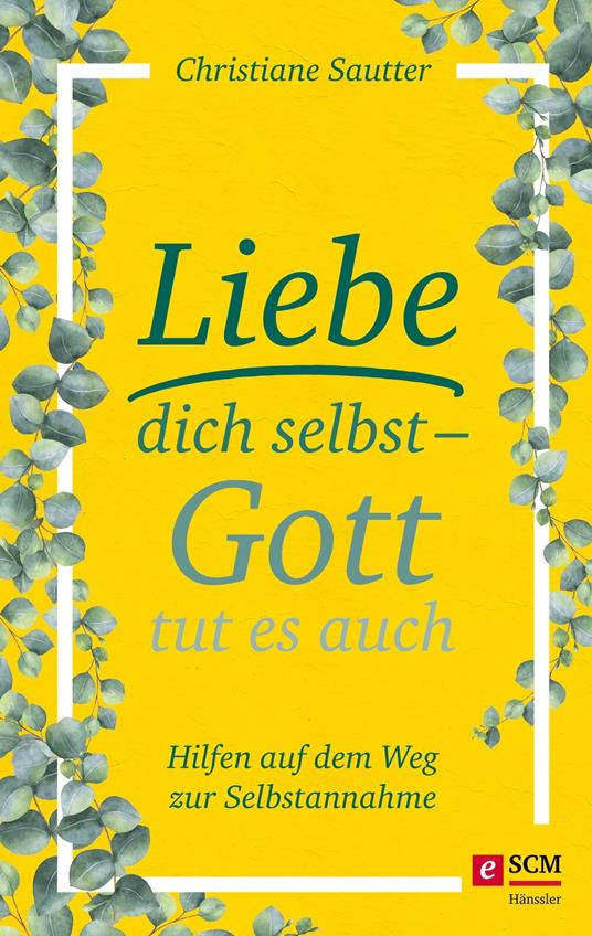 Liebe dich selbst - Gott tut es auch