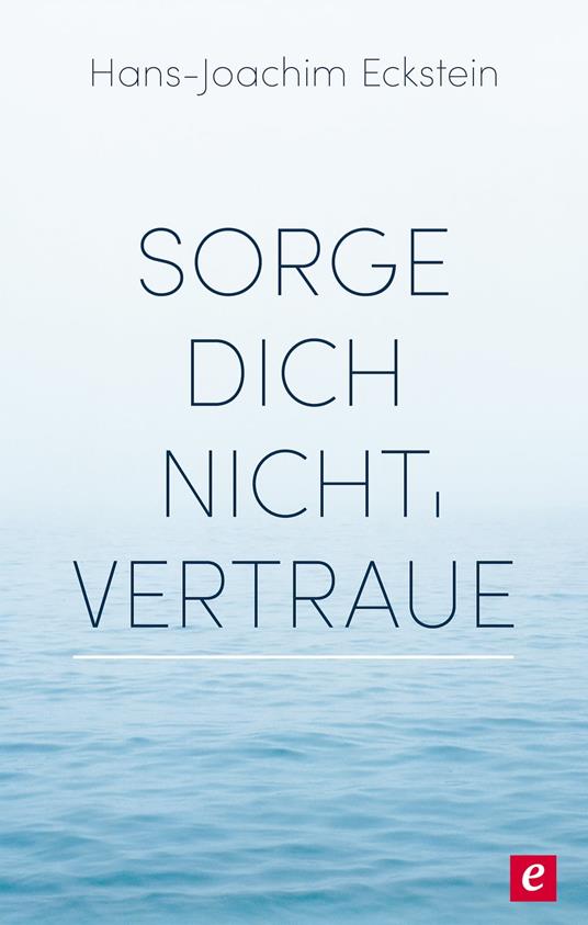 Sorge dich nicht, vertraue!