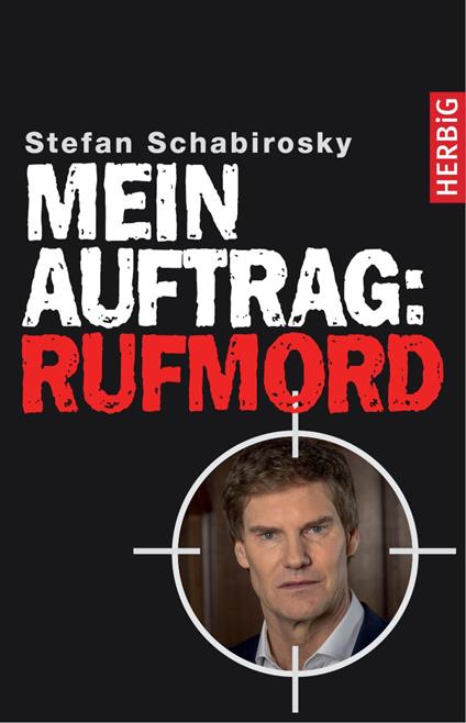 Mein Auftrag: Rufmord