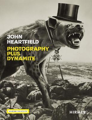 John Heartfield: Photography plus Dynamite - Angela Lammert,Rosa von Schulenburg - cover