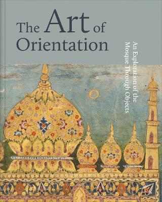The Art of Orientation: An Exploration of the Mosque Through Objects - Idries Trevathan,Mona Jalhami,Murdo MacLeod - cover