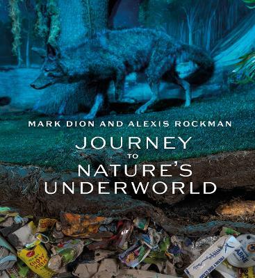 Mark Dion and Alexis Rockman: Journey to Nature's Underworld - Lucy R. Lippard - cover