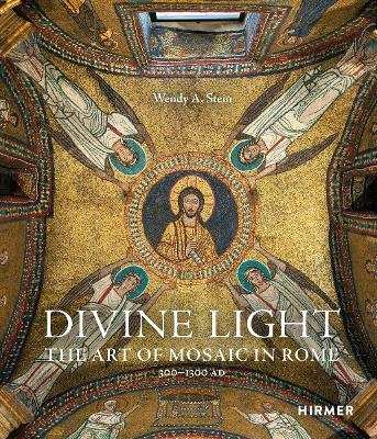 Divine Light: The Art of Mosaic in Rome, 300 - 1300 AD - Wendy A. Stein - cover