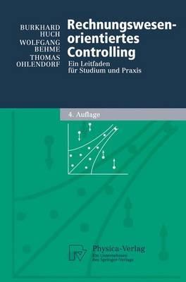 Rechnungswesen-orientiertes Controlling: Ein Leitfaden für Studium und Praxis - Burkhard Huch,Wolfgang Behme,Thomas Ohlendorf - cover