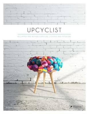 Upcyclist: Reclaimed and Remade Furniture, Lighting and Interiors - Antonia Edwards - cover