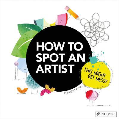 How to Spot an Artist: This Might Get Messy - Danielle Krysa - cover