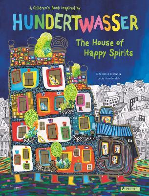 The House of Happy Spirits: A Children’s Book Inspired by Friedensreich Hundertwasser - Géraldine Elschner - cover