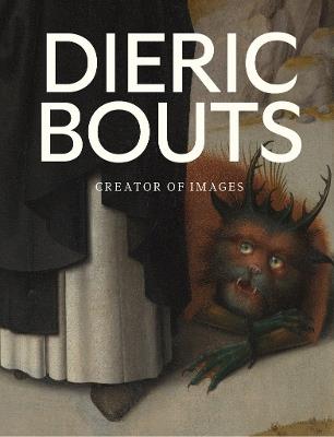 Dieric Bouts: Creator of Images - Peter Carpreau,Stephan Kemperdick - cover