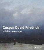 Caspar David Friedrich: Infinite Landscapes