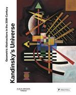 Kandinsky’s Universe: Geometric Abstractions in the 20th Century