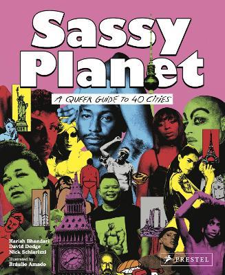 Sassy Planet: A Queer Guide to 40 Cities, Big and Small - David Dodge,Nick Schiarizzi,Harish Bhandari - cover