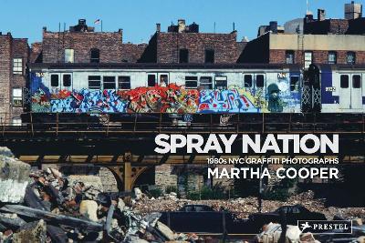 Spray Nation: 1980s NYC Graffiti Photos - Martha Cooper - cover