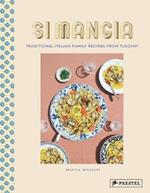 Si Mangia: Traditional Italian Family Recipes from Tuscany