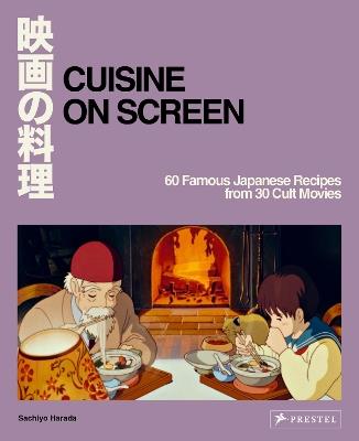 Cuisine on Screen: 60 Famous Japanese Recipes from 30 Cult Movies - Sachiyo Harada - cover