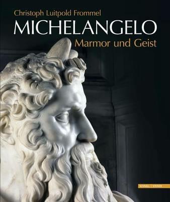 Michelangelo Marmor Und Geist: Das Grabmal Papst Julius' II. Und Seine Statuen - Christoph Luitpold Frommel - cover