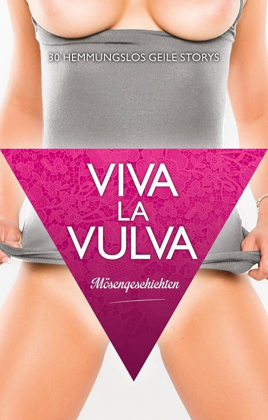 Viva La Vulva: Mösengeschichten