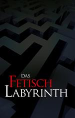 Das Fetischlabyrinth