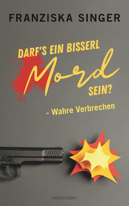 Darf´s ein bisserl Mord sein - Wahre Verbrechen