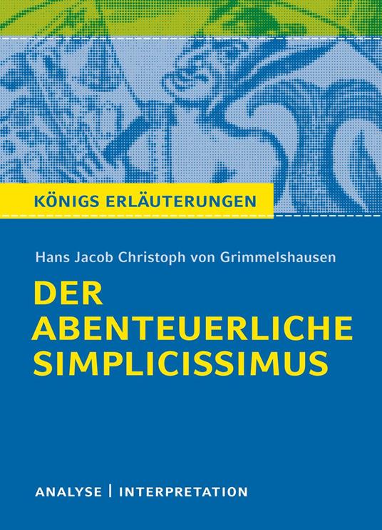 Der abenteuerliche Simplicissimus. Königs Erläuterungen.