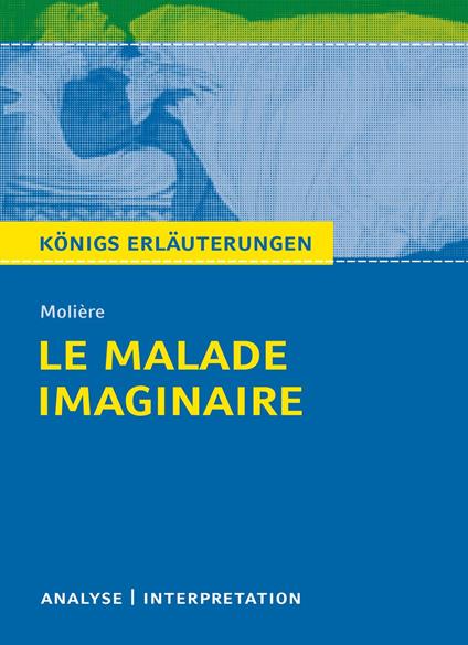 Le Malade imaginaire. Königs Erläuterungen