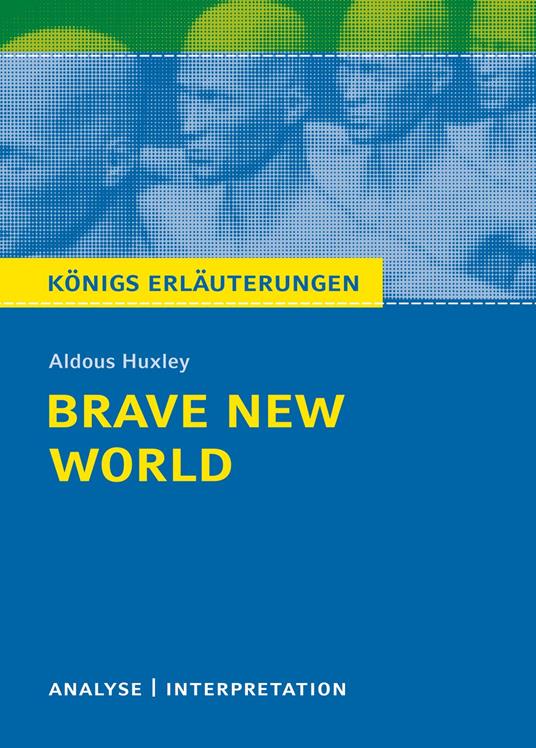 Brave New World - Schöne neue Welt. Königs Erläuterungen.