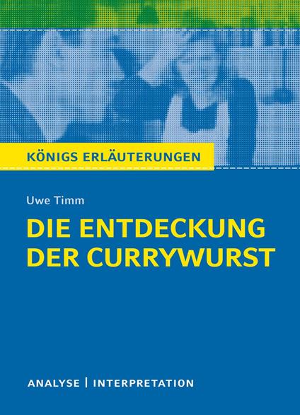 Die Entdeckung der Currywurst. Königs Erläuterungen.