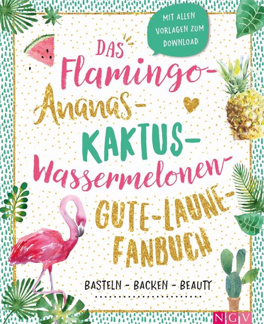 Das Flamingo-Ananas-Kaktus-Wassermelonen-Gute-Laune-Fanbuch