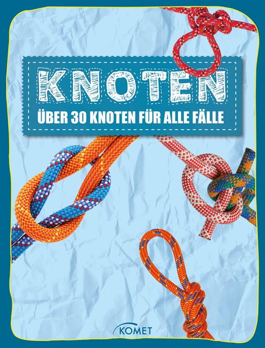 Knoten - über 30 Knoten für alle Fälle - Komet Verlag - ebook