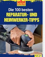 Die 100 besten Reparatur- und Heimwerker-Tipps