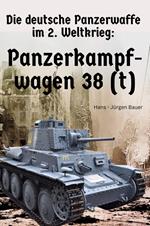 Die deutsche Panzerwaffe im 2. Weltkrieg: Panzerkampfwagen 38 (t)